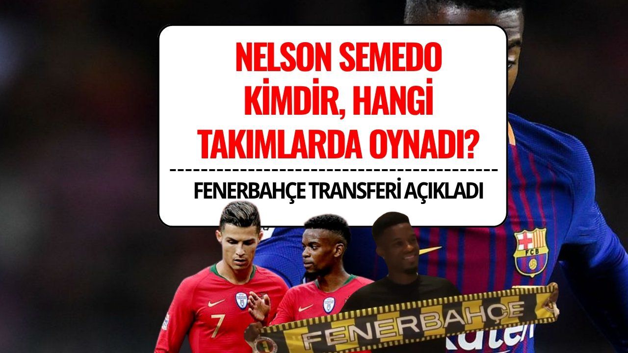 Nelson Semedo Kimdir, Kaç Yaşında? Hangi Takımlarda Oynadı? Fenerbahçe’den Savunmaya Yeni Hamle!