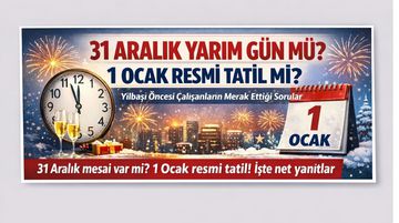 31 Aralık Yarım Gün mü? 1 Ocak Resmi Tatil mi? Yılbaşı Öncesi Çalışanların Merak Ettiği Sorular