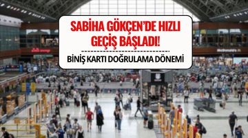 Sabiha Gökçen’de Yeni Dönem: Biniş Kartı Doğrulama Sistemi Devrede!