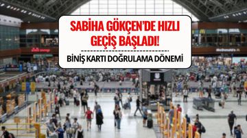 Sabiha Gökçen’de Yeni Dönem: Biniş Kartı Doğrulama Sistemi Devrede!