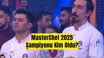 MasterChef 2025 Şampiyonu Kim Oldu? Özkan mı Sezer mi?