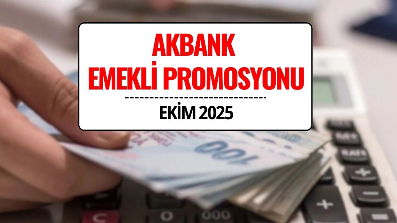 Akbank Emekli Maaş Promosyonu Ekim 2025: 30 Bin TL'ye Varan Ödeme!