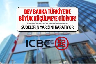 ICBC, Türkiye’de Şubelerinin Yarısını Kapatıyor!