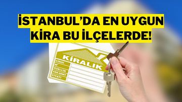 İstanbul’da Kiralık Ev Fiyatlarının En Ucuz Olduğu 20 İlçe Belli Oldu