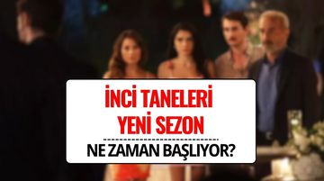 İnci Taneleri Ne Zaman Başlıyor? Yeni Sezon Yayın Tarihi Belli mi, Bu Akşam Var mı?