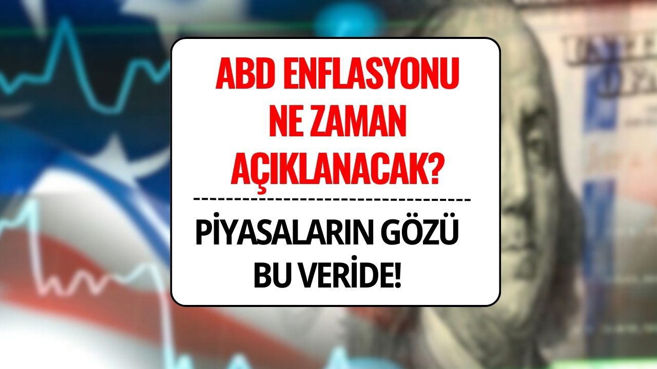 ABD Enflasyon Verisi Ne Zaman Açıklanacak? Piyasaların Beklediği Veri!