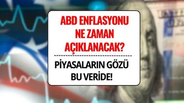 ABD Enflasyon Verisi Ne Zaman Açıklanacak? Piyasaların Beklediği Veri!