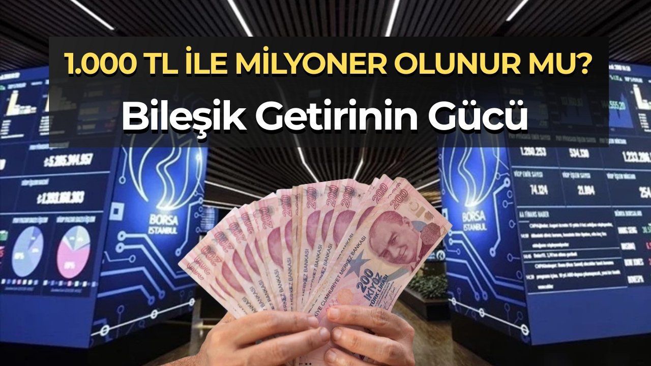 Borsada 1.000 TL ile Milyoner Olmak Mümkün mü? Bileşik Getirinin Gücü