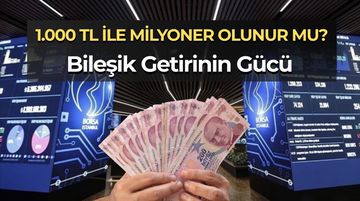 Borsada 1.000 TL ile Milyoner Olmak Mümkün mü? Bileşik Getirinin Gücü