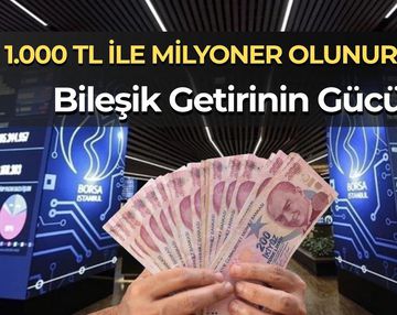 Borsada 1.000 TL ile Milyoner Olmak Mümkün mü? Bileşik Getirinin Gücü