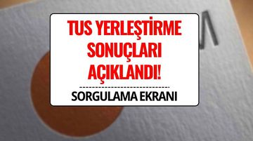 TUS Yerleştirme Sonuçları Açıklandı: ÖSYM 2. Dönem Boş Kontenjanlar ve Taban Puanlar