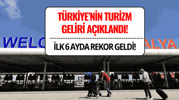 Turizm Geliri İlk 6 Ayda Rekor Kırdı! İşte 2025 İlk Yarı Verileri