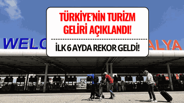 Turizm Geliri İlk 6 Ayda Rekor Kırdı! İşte 2025 İlk Yarı Verileri