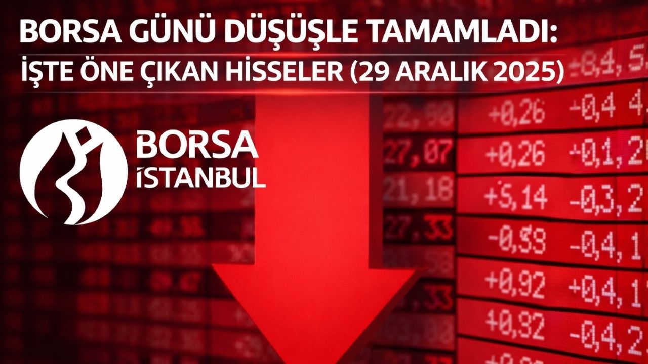 Borsa İstanbul'da BIST 100 Endeksi Günü Düşüşle Kapattı: İşte En Çok Yükselen ve Düşen Hisseler (29.12.2025)