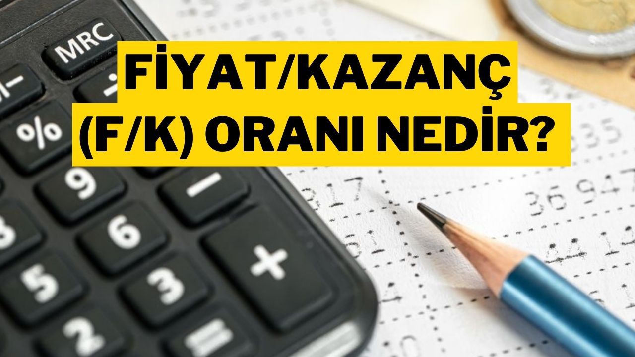 Fiyat/Kazanç (F/K) Oranı Nedir? Hisse Senedi Değerlemesinde Neden Önemlidir?