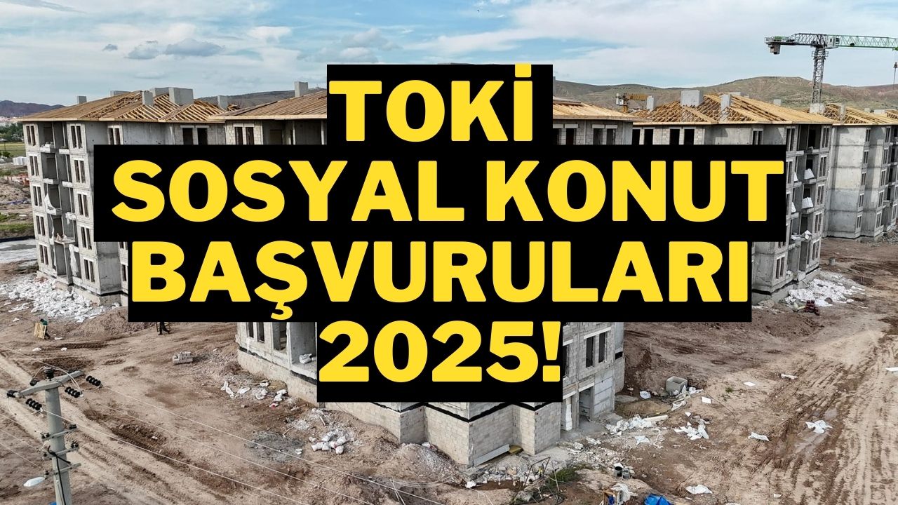 TOKİ Sosyal Konut Başvuruları 2025: Ne Zaman ve Şartlar Neler?