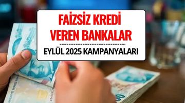 Faizsiz Kredi Veren Bankalar Hangileri? 2025 Eylül Güncel Liste