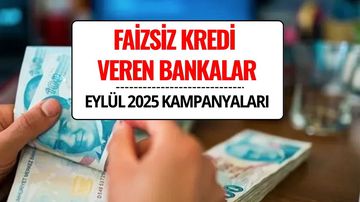 Faizsiz Kredi Veren Bankalar Hangileri? 2025 Eylül Güncel Liste