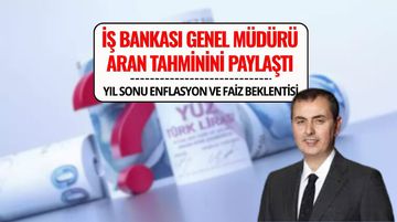 İş Bankası Genel Müdürü Hakan Aran'dan Yıl Sonu Enflasyon ve Faiz Tahmini