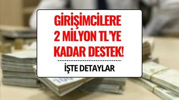 Girişimcilere 2 Milyon TL’ye Kadar Destek! Geri Ödeme 36 Ay Sonra Başlayacak