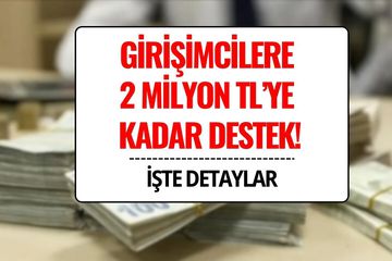Girişimcilere 2 Milyon TL’ye Kadar Destek! Geri Ödeme 36 Ay Sonra Başlayacak