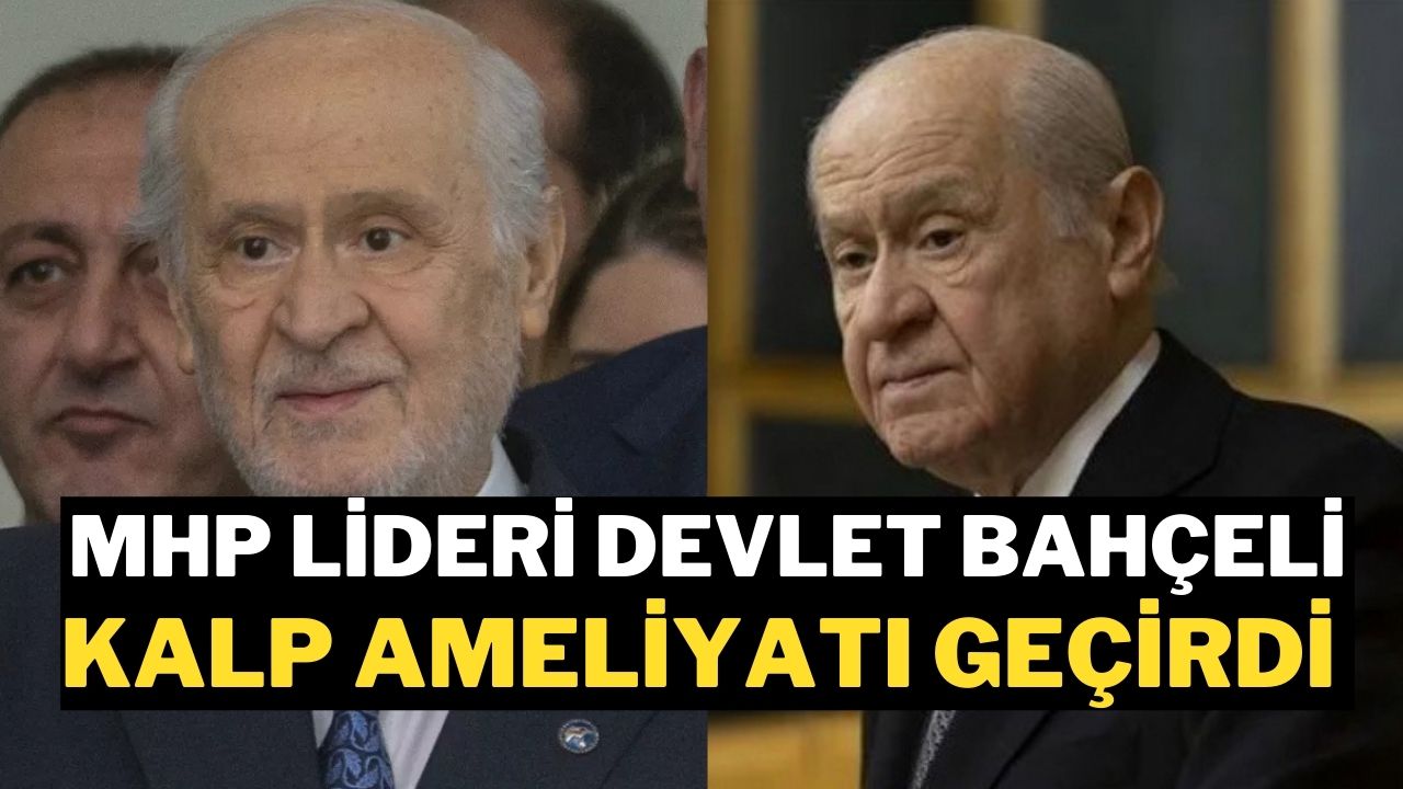 Devlet Bahçeli Kalp Ameliyatı Geçirdi: Sağlık Durumu İyi