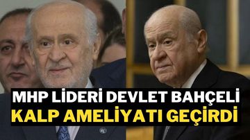 Devlet Bahçeli Kalp Ameliyatı Geçirdi: Sağlık Durumu İyi