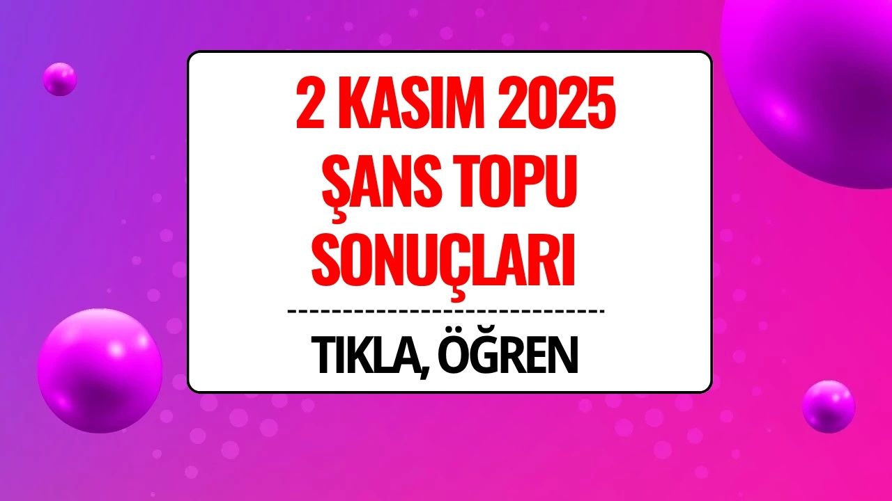 2 Kasım 2025 Şans Topu Sonuçları Açıklandı: Kazandıran Numaralar ve Sorgulama Ekranı