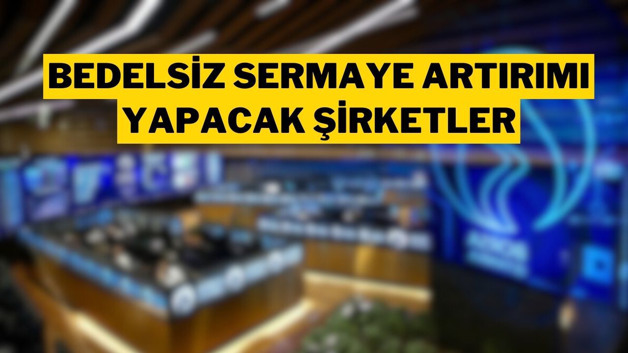 Bu Hafta Bedelsiz Sermaye Artırımı Kararı Alan Şirketler (5-9 Mayıs 2025)