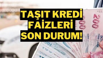 Taşıt Kredisi Faizlerinde Düşüş Sinyalleri! Araç Kredisi Faizleri Düştü mü?