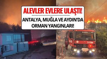 Antalya, Muğla ve Aydın’da Orman Yangınları Devam Ediyor