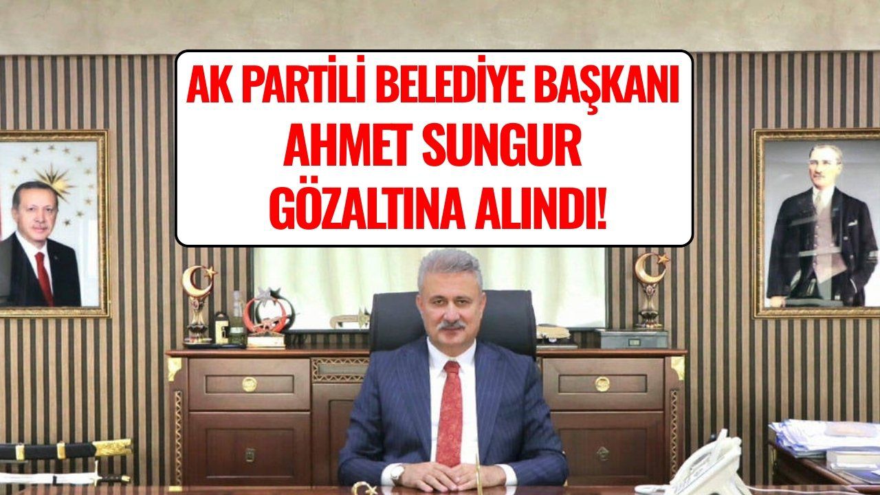 AK Partili Yahşihan Belediye Başkanı Ahmet Sungur Gözaltına Alındı