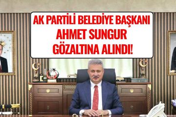 AK Partili Yahşihan Belediye Başkanı Ahmet Sungur Gözaltına Alındı