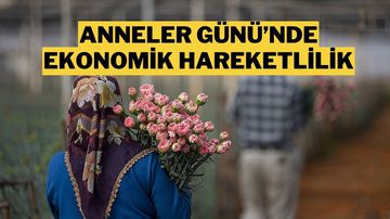 Anneler Günü’nde 100 Milyar TL’ye Yakın Ciro Bekleniyor