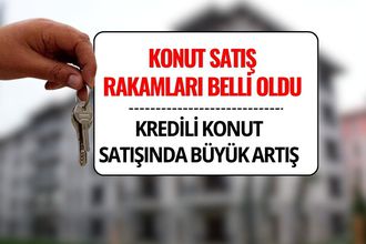 Konut Satış Rakamları Açıklandı: Kredili Konut Satışlarında Sert Artış