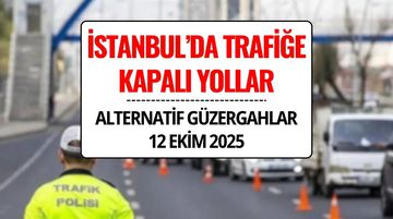 İstanbul’da Trafiğe Kapalı Yollar 12 Ekim 2025 Pazar: İstanbul'da Hangi Yollar Kapalı, Alternatif Güzergahlar Neler?
