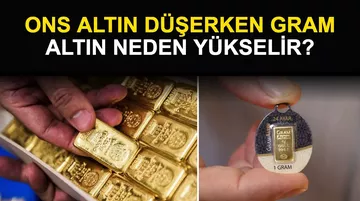 Ons Altın Düşerken Gram Altın Neden Yükselir?