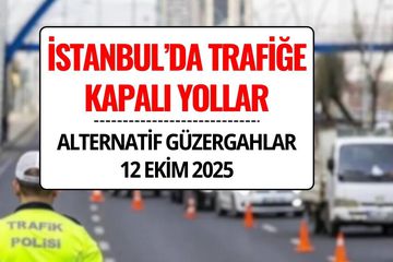 İstanbul’da Trafiğe Kapalı Yollar 12 Ekim 2025 Pazar: İstanbul'da Hangi Yollar Kapalı, Alternatif Güzergahlar Neler?