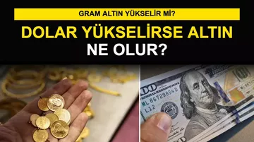 Dolar Yükselirse Altın Ne Olur? Gram Altın Yükselir Mi?