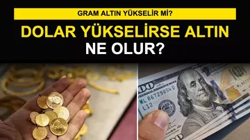 Dolar Yükselirse Altın Ne Olur? Gram Altın Yükselir Mi?