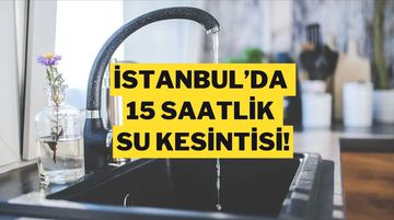 İstanbul’da 15 Saatlik Su Kesintisi: İSKİ Uyardı!