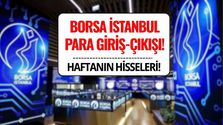 Borsada Bu Hafta En Çok Para Girişi ve Çıkışı Yaşanan Hisseler