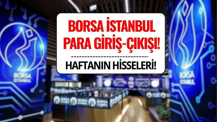 Borsada Bu Hafta En Çok Para Girişi ve Çıkışı Yaşanan Hisseler