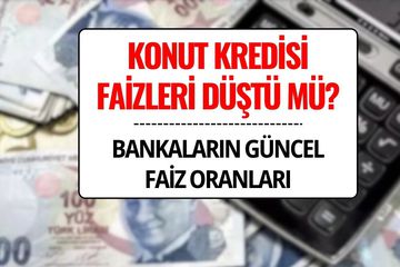 Konut Kredisi Faiz Oranları Düştü mü? 120 Ay Vadeli 1 Milyon Liranın Bankalara Göre Aylık Ödemesi Ne Kadar?
