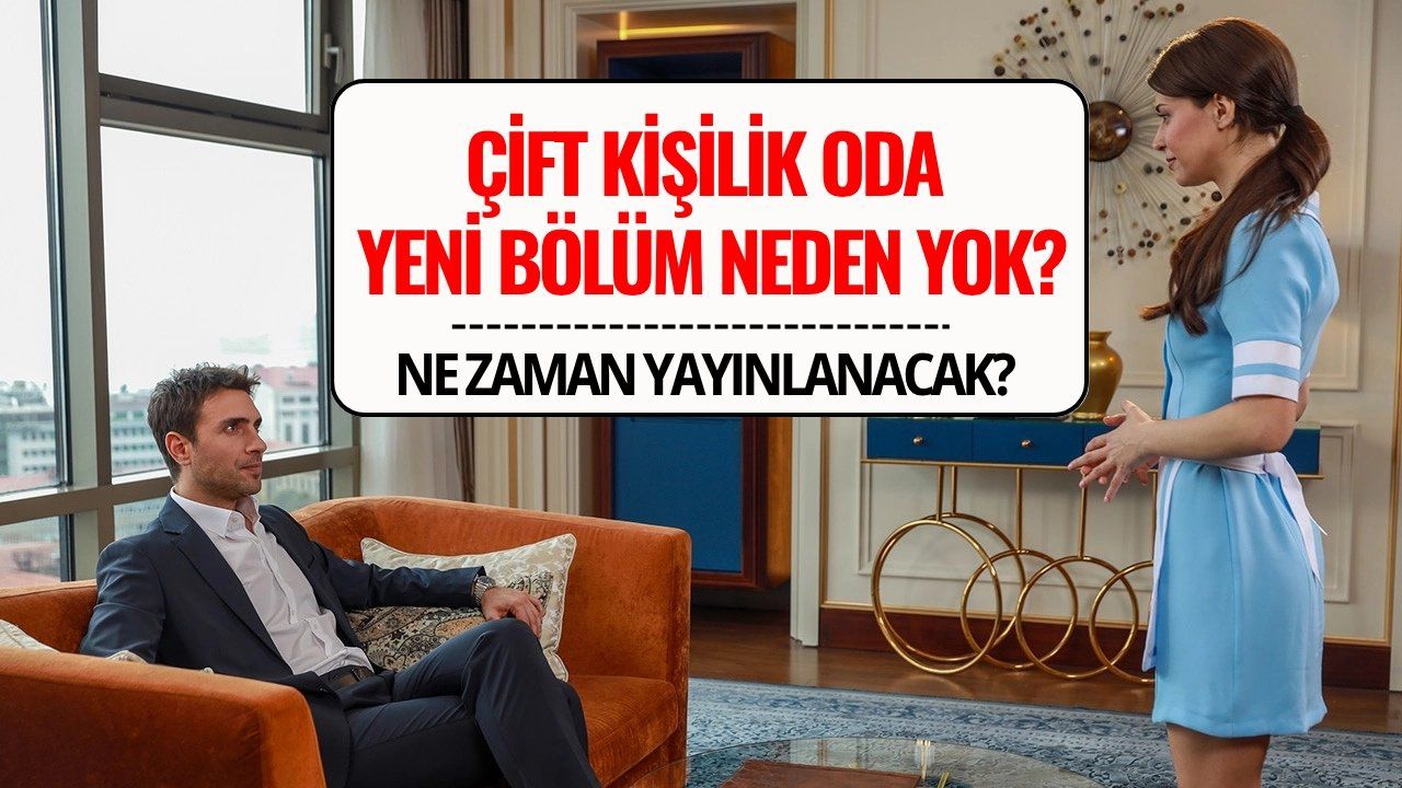 Çift Kişilik Oda 7. Bölüm Ne Zaman Yayınlanacak? Yeni Bölüm Neden Yok, Final Mi Yaptı?