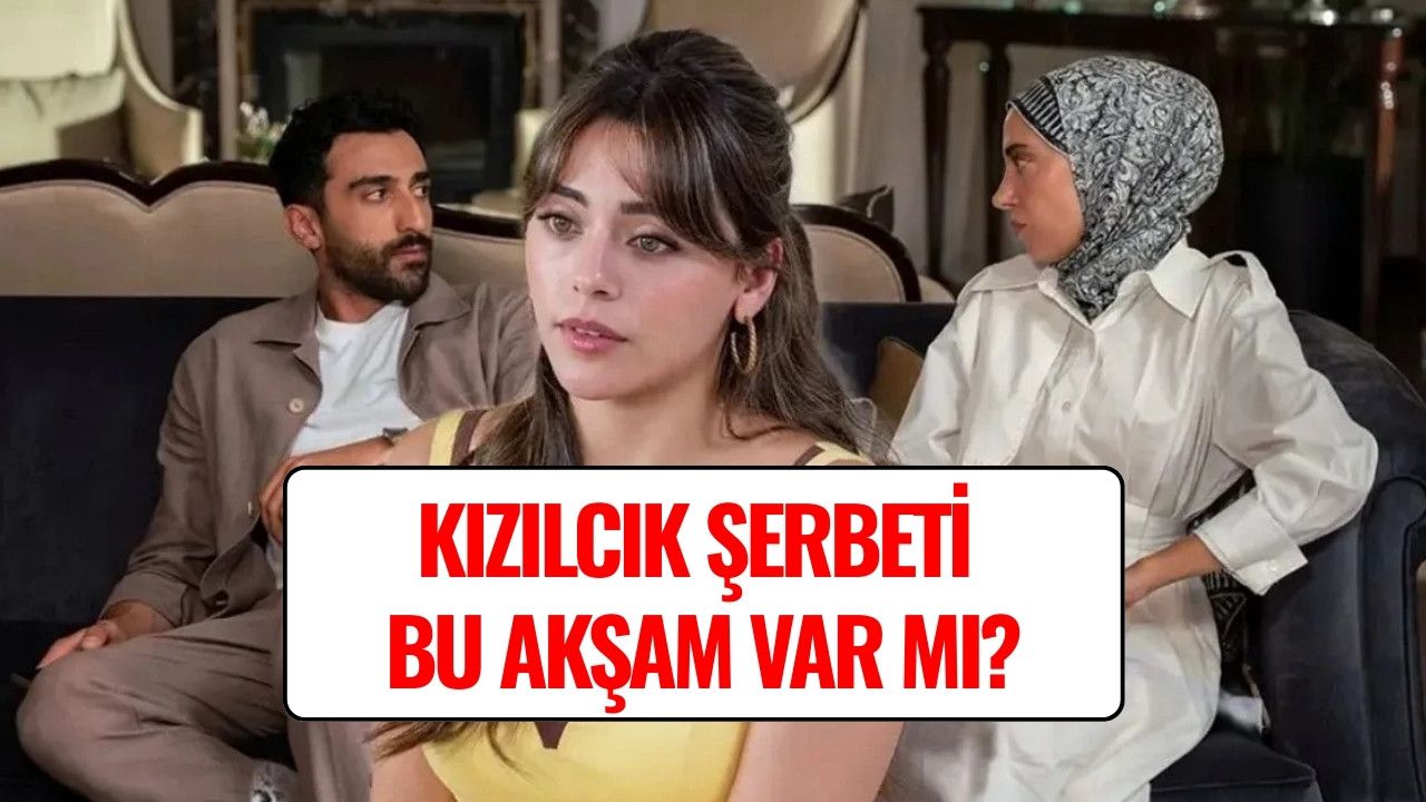 Kızılcık Şerbeti Bugün Var mı? 19 Eylül 2025 SHOW TV Yayın Akışı