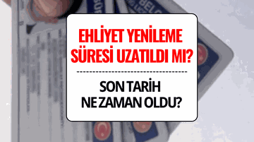Ehliyet Yenileme Süresi Uzatıldı mı? Son Tarih Ne Zaman?