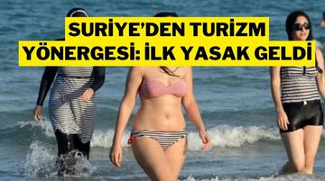 Suriye’den Turizm Açılımı: Kadınlar İçin İlk Yasak Geldi!