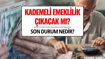 Kademeli Erken Emeklilik 2025 Son Durum: Ne Zaman Çıkacak, Şartlar Belli Oldu mu?