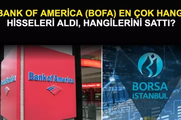 Bank of America (BofA) En Çok Hangi Hisseleri Aldı, Hangilerini Sattı?